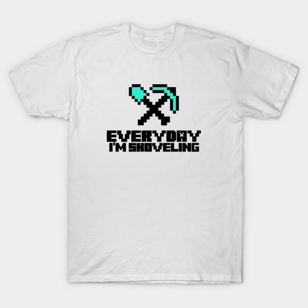 Every day I'm shoveling T-Shirt-TOZ